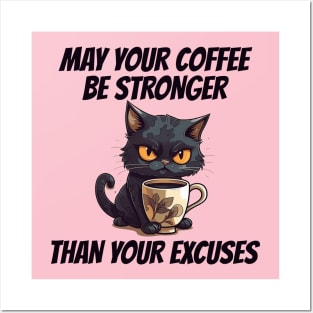 May Your Coffee Be Stronger Than Your Excuses Posters and Art